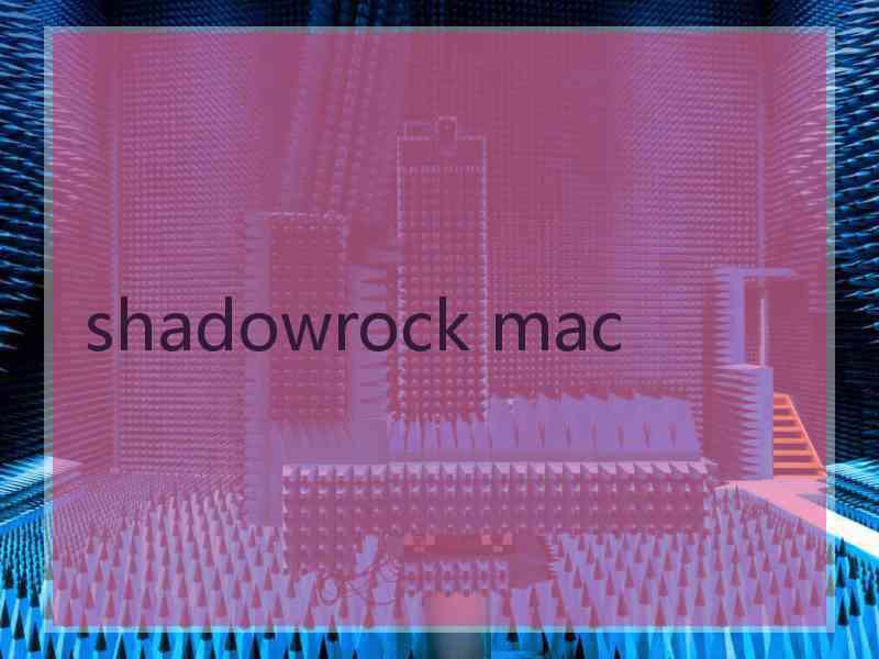 shadowrock mac